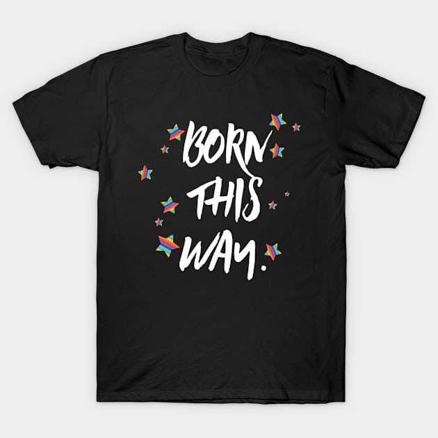 Born this way pride T-Shirt by Penny Lane Designs Co.